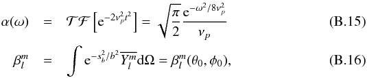 \appendix \setcounter{section}{2} \begin{eqnarray} \alpha(\omega)&=& \mathcal{TF}\left[{\rm e}^{-2\nu_{p}^2 t^2 }\right]=\sqrt{\frac{\pi}{2}}\frac{{\rm e}^{-\omega^2/8 \nu_{p}^2 }}{\nu_{p}} \label{alpha omega} \\ \beta_l^m&=&\int {\rm e}^{-s_b^2/b^2} \overline{Y_l^m}\mathrm{d} \Omega=\beta_l^m(\theta_0,\phi_0) \label{beta l_m annexe}, \end{eqnarray}