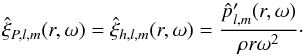 \appendix \setcounter{section}{2} \begin{equation} \hat{\xi}_{P,l,m}(r,\omega)=\hat{\xi}_{h,l,m}(r,\omega)=\frac{\hat{p}_{l,m}^\prime(r,\omega)}{\rho r \omega^2} \cdot \label{xi_h vs p} \end{equation}