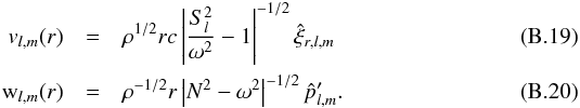 \appendix \setcounter{section}{2} \begin{eqnarray} {v}_{l,m}(r)&=&\rho^{1/2} r c\left|\frac{S_l^2}{\omega^2}-1\right|^{-1/2} \hat{\xi}_{r,l,m}\label{v_r}\\ \mathrm{w}_{l,m}(r)&=&\rho^{-1/2}r \left|N^2-\omega^2\right|^{-1/2} \hat{p}_{l,m}^\prime \label{w_h} . \end{eqnarray}