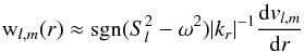 \appendix \setcounter{section}{2} \begin{eqnarray} \mathrm{w}_{l,m}(r)\approx\mathrm{sgn}(S_l^2-\omega^2) |k_{r}|^{-1} \frac{{\rm d} {v}_{l,m}}{{\rm d}r} \label{w_par_v} \end{eqnarray}
