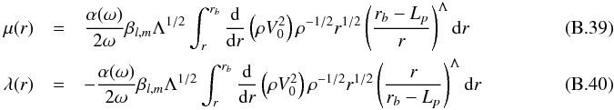 \appendix \setcounter{section}{2} \begin{eqnarray} \mu(r)&=&\frac{\alpha(\omega)}{2\omega} \beta_{l,m} \Lambda^{1/2}\int_r^{r_b}\frac{{\rm d}}{{\rm d}r}\left( \rho V_0^2\right) \rho^{-1/2} r^{1/2} \left( \frac{r_b-L_{p}}{r}\right)^{\Lambda} \mathrm{d} r \label{coeff mu}~~~~~~~~~~~~~~~~~~~~~~~~~~~~\\ \lambda(r)&=&-\frac{\alpha(\omega)}{2\omega} \beta_{l,m} \Lambda^{1/2}\int_r^{r_b} \frac{{\rm d}}{{\rm d}r}\left( \rho V_0^2\right) \rho^{-1/2} r^{1/2} \left( \frac{r}{r_b-L_{p}}\right)^{\Lambda}\mathrm{d} r\label{coeff lambda}~~~~~~~~~~~~~~~~~~~~~~~~~~~~ \end{eqnarray}