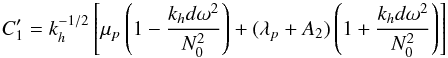 \appendix \setcounter{section}{2} \begin{equation} C_1^\prime=k_{h}^{-1/2}\left[\mu_{p}\left( 1-\frac{k_{h} d \omega^2}{N_0^2}\right)+(\lambda_{p}+A_2)\left( 1+\frac{k_{h} d \omega^2}{N_0^2}\right)\right] \label{C_1 prime} \end{equation}