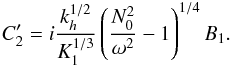 \appendix \setcounter{section}{2} \begin{eqnarray} C_2^\prime=i \frac{k_{h}^{1/2}}{K_1^{1/3}}\left( \frac{N_0^2}{\omega^2}-1\right)^{1/4} B_1 . \label{C_2 prime sharp} \end{eqnarray}