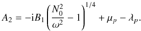\appendix \setcounter{section}{2} \begin{equation} A_2=-{\rm i}B_1\left(\frac{N_0^2}{\omega^2}-1 \right)^{1/4}+\mu_{p}-\lambda_{p} . \label{A_2 sharp} \end{equation}