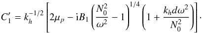 \appendix \setcounter{section}{2} \begin{equation} C_1^\prime=k_{h}^{-1/2}\left[2\mu_{p}-{\rm i}B_1\left( \frac{N_0^2}{\omega^2}-1\right)^{1/4}\left( 1+\frac{k_{h} d \omega^2}{N_0^2}\right)\right] \cdot \label{C_1 prime sharp} \end{equation}