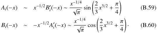\appendix \setcounter{section}{2} \begin{eqnarray} A_i(-x)&\sim& x^{-1/2} B_i^\prime(-x) \sim \frac{x^{-1/4}}{\sqrt{\pi}}\sin \left( \frac{2}{3}x^{3/2} +\frac{\pi}{4}\right) \label{A_i asymptote} \\ B_i(-x)&\sim &-x^{-1/2} A_i^\prime(-x) \sim \frac{x^{-1/4}}{\sqrt{\pi}}\cos\left( \frac{2}{3}x^{3/2} +\frac{\pi}{4}\right) \cdot \label{B_i asymptote} \end{eqnarray}