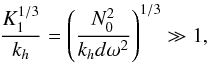 \appendix \setcounter{section}{2} \begin{equation} \frac{K_1^{1/3}}{k_{h}}=\left(\frac{ N_0^2 }{k_{h} d \omega^2}\right)^{1/3}\gg1 , \end{equation}
