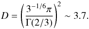 \appendix \setcounter{section}{2} \begin{equation} D=\left( \frac{3^{-1/6}\pi}{\Gamma(2/3)}\right)^2\sim 3.7 . \end{equation}
