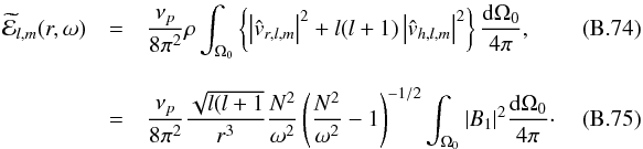 \appendix \setcounter{section}{2} \begin{eqnarray} \widetilde{\mathcal{E}}_{l,m}(r,\omega)&=& \frac{\nu_{p}}{8 \pi^2} \rho \int_{\Omega_0} \left\{ \left|\hat{{v}}_{r,l,m}\right|^2+l(l+1) \left|\hat{{v}}_{h,l,m}\right|^2 \right\} \frac{\mathrm{d}\Omega_0}{4\pi} ,~~~~~~~~~~~~~~~\\[3mm] &=&\frac{\nu_{p}}{8 \pi^2}\frac{\sqrt{l(l+1}}{r^3}\frac{N^2}{\omega^2}\left(\frac{N^2}{\omega^2}-1 \right)^{-1/2}\int_{\Omega_0}|B_1|^2 \frac{\mathrm{d}\Omega_0}{4\pi} \cdot~~~~~~~~~~~~~~~ \end{eqnarray}