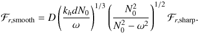 \appendix \setcounter{section}{2} \begin{equation} \mathcal{F}_{r,{\rm smooth}}=D \left( \frac{k_{h} d N_0}{\omega}\right)^{1/3} \left(\frac{N_0^2}{N_0^2-\omega^2}\right)^{1/2}\mathcal{F}_{r,{\rm sharp}} . \end{equation}