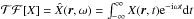 \hbox{$\mathcal{TF}[X]=\hat{X}(\vec{r},\omega)=\int_{-\infty}^{\infty} X(\vec{r},t) {\rm e}^{-{\rm i}\omega t} {\rm d}t$}