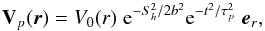 \begin{equation} {\bf V}_{p}(\vec{r})=V_0(r)\hspace{0.1cm} {\rm e}^{-S_h^2/2b^2}{\rm e}^{- t^2/\tau_{p}^2 }\hspace{0.1cm} \vec{e}_r , \label{profil_Vp} \end{equation}