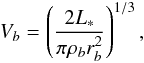 \begin{eqnarray} V_b=\left( \frac{2 L_{*}}{\pi \rho_b r_b^2}\right)^{1/3} , \label{V_b} \end{eqnarray}