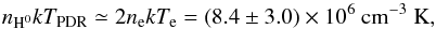 \begin{equation} \label{eq:equilibrium m1-67} n_{\mathrm{H}^0}kT_\mathrm{PDR}\simeq 2n_\mathrm{e}kT_\mathrm{e} =(8.4\pm3.0)\times10^6\ \mathrm{cm}^{-3}~\mathrm{K} , \end{equation}