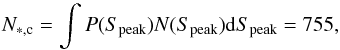 \begin{equation} N_{\rm *,c}=\int P(S_{\rm peak})N(S_{\rm peak}){\rm d}S_{\rm peak} = 755, \end{equation}