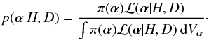 \begin{eqnarray} p(\vec{\alpha}|H,D) = \frac{ \pi (\vec{\alpha}) {\cal L}(\vec{\alpha}|H,D)} {\int \pi (\vec{\alpha}) {\cal L}(\vec{\alpha}|H,D) \: {\rm d}V_{\vec{\alpha}}} \cdot \end{eqnarray}