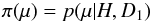 \begin{eqnarray} \pi(\mu) = p(\mu|H,D_{1}) \end{eqnarray}
