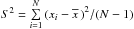 \hbox{${{S^2} = \sum\limits_{i = 1}^N {{{({x_i} - \overline{x}\,)}^2}} /(N - 1)}$}