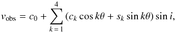 \appendix \setcounter{section}{2} \begin{equation} v_{\rm obs} = c_0 + \sum^4_{ k\,=\,1} \left( c_{k}\cos k\theta + s_{k}\sin k\theta \right) \sin i \label{eq:fouriervf} , \end{equation}