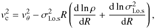 \begin{equation} v^2_{\rm c} = v^2_\theta - \sigma_{\rm l.o.s}^2 R \left(\frac{{\rm d} \ln\rho}{{\rm d}R} + \frac{{\rm d} \ln\sigma^2_{\rm l.o.s}}{{\rm d}R}\right) \label{eq:pressurecorrection} , \end{equation}