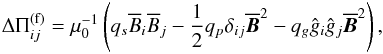 \begin{eqnarray} \Delta\Pi_{ij}^{\rm (f)}=\mu_0^{-1} \left(q_s\mean{B}_i\mean{B}_j - {1 \over 2} q_p \delta_{ij} \meanv{B}^2 - q_g \hat{g}_i\hat{g}_j \meanv{B}^2\right), \label{equ:dPij} \end{eqnarray}