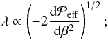 \begin{eqnarray} \lambda \propto \left( -2 \frac{{\rm d}\Peff}{{\rm d} \beta^2} \right)^{1/2}; \end{eqnarray}