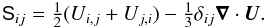 \begin{equation} {\sf S}_{ij} = \onehalf (U_{i,j}+U_{j,i}) - \onethird \delta_{ij} \DIV \bm{U}. \end{equation}