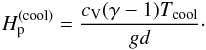 \begin{eqnarray} H_{\rm p}^{(\rm cool)} = \frac{c_{\rm V} (\gamma -1) T_{\rm cool}}{gd}\cdot \end{eqnarray}