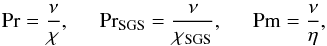 \begin{eqnarray} \Pra = \frac{\nu}{\chi}, \hspace{0.5cm} \PraSGS = \frac{\nu}{\chi_{\rm SGS}}, \hspace{0.5cm} \Pm = \frac{\nu}{\eta}, \end{eqnarray}