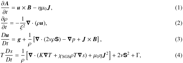 \begin{eqnarray} &&\frac{\pd \bm A}{\pd t} = {\bm u}\times{\bm B} - \eta \mu_0 {\bm J}, \\ &&\frac{\pd \rho}{\pd t} = -\frac{1}{\xi^2} \bm\nabla\cdot(\rho \bm{u}), \\ &&\frac{D\bm{u}}{Dt} = \bm{g} + \frac{1}{\rho} \left[\bm\nabla \cdot(2\nu\rho\bm{\mathsf{S}})-\bm\nabla p + {\bm J} \times {\bm B}\right], \\ &&T\frac{D s}{Dt} = \frac{1}{\rho}\left[\bm\nabla \cdot (K \bm\nabla T + \chiSGS \rho T \bm\nabla s) + \mu_0\eta {\bm J}^2\right] + 2\nu \bm{\mathsf{S}}^2 + \Gamma , \label{equ:ss} \end{eqnarray}