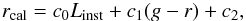 \begin{eqnarray} \label{eq:rcal} r_{\rm cal}=c_0L_{\rm inst}+c_1(g-r)+c_2, \end{eqnarray}