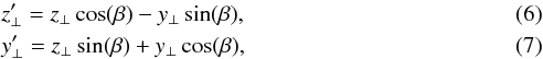 \begin{eqnarray} \label{eqn:zperpp} &&z_{\perp}' = z_{\perp} \cos (\beta) - y_{\perp} \sin (\beta), \\ \label{eqn:yperpp} &&y_{\perp}' = z_{\perp} \sin (\beta) + y_{\perp} \cos (\beta), \end{eqnarray}