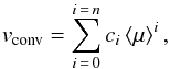 \begin{equation} \label{eqn:vconv} v_{\rm conv} = \sum_{i\,=\,0}^{i\,=\,n} c_i \left < \mu \right >^i, \end{equation}