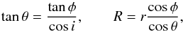 \begin{equation} \tan\theta = \frac{\tan\phi}{\cos i}, \qquad R=r\frac{\cos\phi}{\cos\theta}, \label{eqn:skygal} \end{equation}
