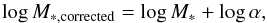 \begin{equation} \log M_{\rm *,corrected}=\log M_*+\log\alpha, \end{equation}