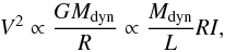 \begin{equation} V^2\propto\frac{GM_{\rm dyn}}{R}\propto \frac{M_{\rm dyn}}{L}RI, \end{equation}