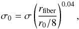 \begin{equation} \sigma_0=\sigma\left(\frac{r_{\rm fiber}}{r_0/8}\right)^{0.04}, \end{equation}