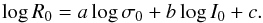 \begin{equation} \log R_0=a\log\sigma_0+b\log I_0+c. \end{equation}