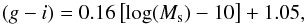 \begin{eqnarray} (g - i) = 0.16\left[\textrm{log}(M_{\rm s})-10\right]+1.05 , \label{eq_gi} \end{eqnarray}