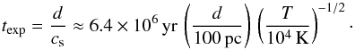 \begin{equation} t_{\rm exp}=\frac{d}{c_{\rm s}}\approx 6.4\times 10^6\,{\rm yr}\, \left(\frac{d}{100\,{\rm pc}}\right)\,\left(\frac{T}{10^4\,{\rm K}} \right)^{-1/2}\cdot \end{equation}