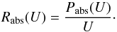 \begin{equation} R_{\mathrm{abs}}(U)={\displaystyle \frac{P_{\mathrm{abs}}(U)}{U}}\cdot \end{equation}
