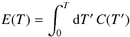 \begin{equation} E(T)=\int_{0}^{T}{\rm d}T'\,C(T') \end{equation}