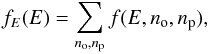 \begin{equation} f_{E}(E)=\sum_{n_{\mathrm{o}},n_{\mathrm{p}}}f(E,n_{\mathrm{o}},n_{\mathrm{p}}) , \end{equation}