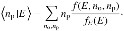 \begin{equation} \left\langle n_{\mathrm{p}}\left|E\right.\right\rangle =\sum_{n_{\mathrm{o}},n_{\mathrm{p}}}n_{\mathrm{p}}\frac{f(E,n_{\mathrm{o}},n_{\mathrm{p}})}{f_{E}(E)} \cdot \end{equation}