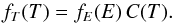 \begin{equation} f_{T}(T)=f_{E}(E)\,C(T) . \end{equation}