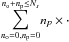 \hbox{${\displaystyle \sum_{n_{\mathrm{o}}=0,n_{\mathrm{p}}=0}^{n_{\mathrm{o}}+n_{\mathrm{p}}\leq N_{s}}}n_{p}\times\cdot$}