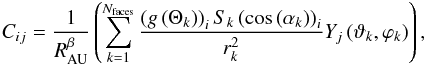 \begin{equation} C_{ij}=\frac{1}{R_{\rm AU}^{\beta{}}}\left(\sum_{k=1}^{N_{\rm faces}} {\frac{\left(g\left(\Theta_{k}\right)\right)_{i}S_{k}\left(\cos\left(\alpha_{k}\right)\right)_{i}}{r_{k}^{2}}Y_{j}\left(\vartheta_{k},\varphi_{k}\right)}\right), \end{equation}