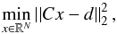 \begin{equation} \min_{x \in \mathbb{R}^{N}}\left|\left|Cx-d\right|\right|_{2}^{2} , \end{equation}