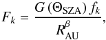\begin{equation} F_{k}=\frac{G\left(\Theta_{\rm SZA}\right)f_{k}}{R_{\rm AU}^{\beta{}}} , \end{equation}