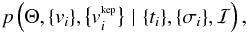 \begin{eqnarray*} p\left( \Theta, \{v_i\}, \big\{v_i^{_{\rm kep}}\big\} \,\,\vert\,\, \{t_i\}, \{\sigma_i\}, \mathcal{I} \right) \text{,} \end{eqnarray*}